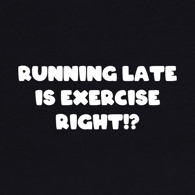 Running Late Is Exercise Right Funny Runner by Tracy